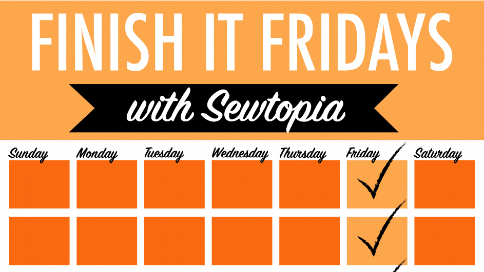 Finish it, Friday with Sewtopia!